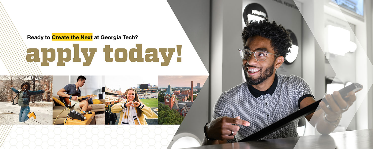 Ready to Create the Next at Georgia Tech? Apply Today!