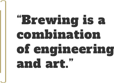 Brewing is a combination of engineering and art.
