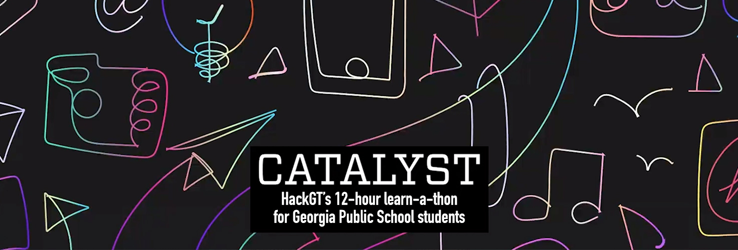 Catalyst is HackGT's learn-a-thon to engage students from underserved communities in Georgia in computer science.