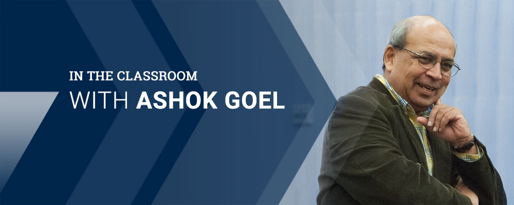 In the Classroom with Ashok Goel