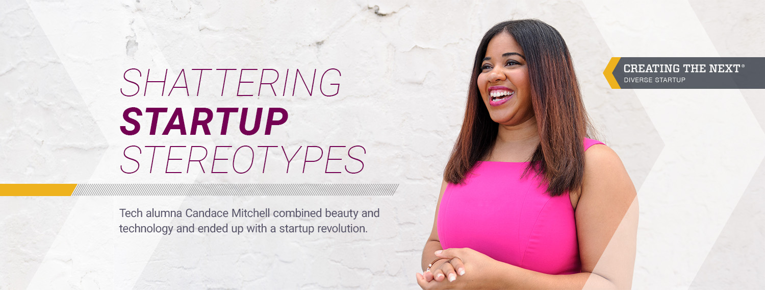 Shattering Startup Stereotypes: Tech alumna Candace Mitchell combined beauty and technology and ended up with a startup revolution.