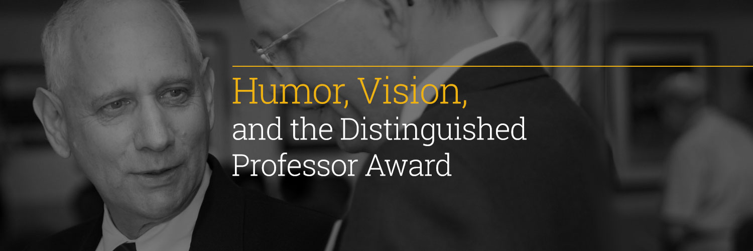 Humor, Vision, and the Distinguished Professor Award