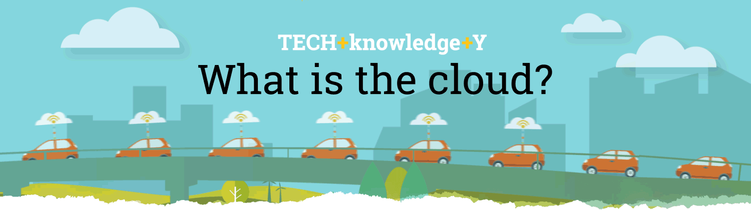 TECH + knowledge + Y - What is the cloud?