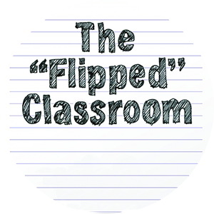 The "Flipped" Classroom