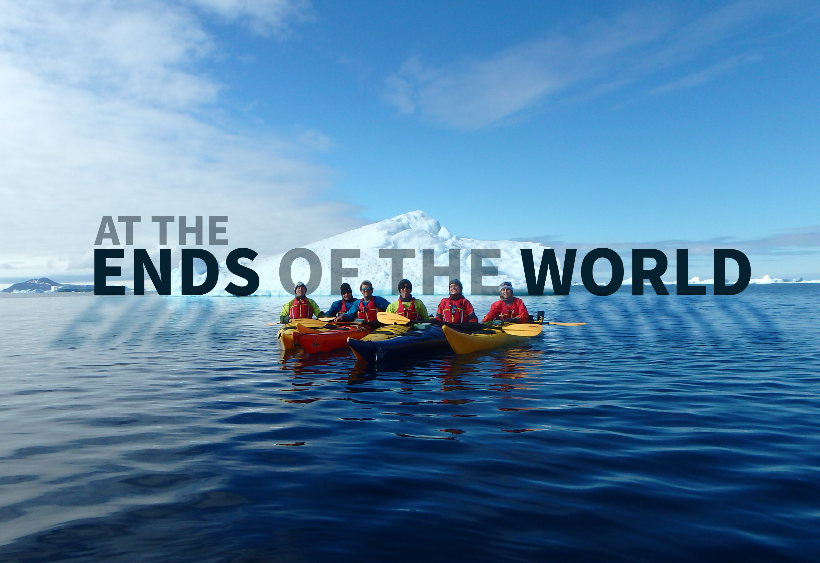 Six kaykers from Georgia Tech in front of an iceberg in Antarctica with the text, "At the Ends of the World" as the title of the feature.