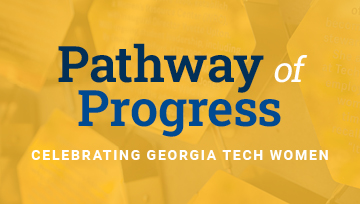 Pathway of Progress: Celebrating Georgia Tech Women