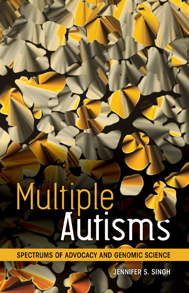 Multiple Autisms: Spectrums of Advocacy and Genomic Science by Jennifer S. Singh
(University of Minnesota Press, 2016)

PURCHASE THIS BOOK